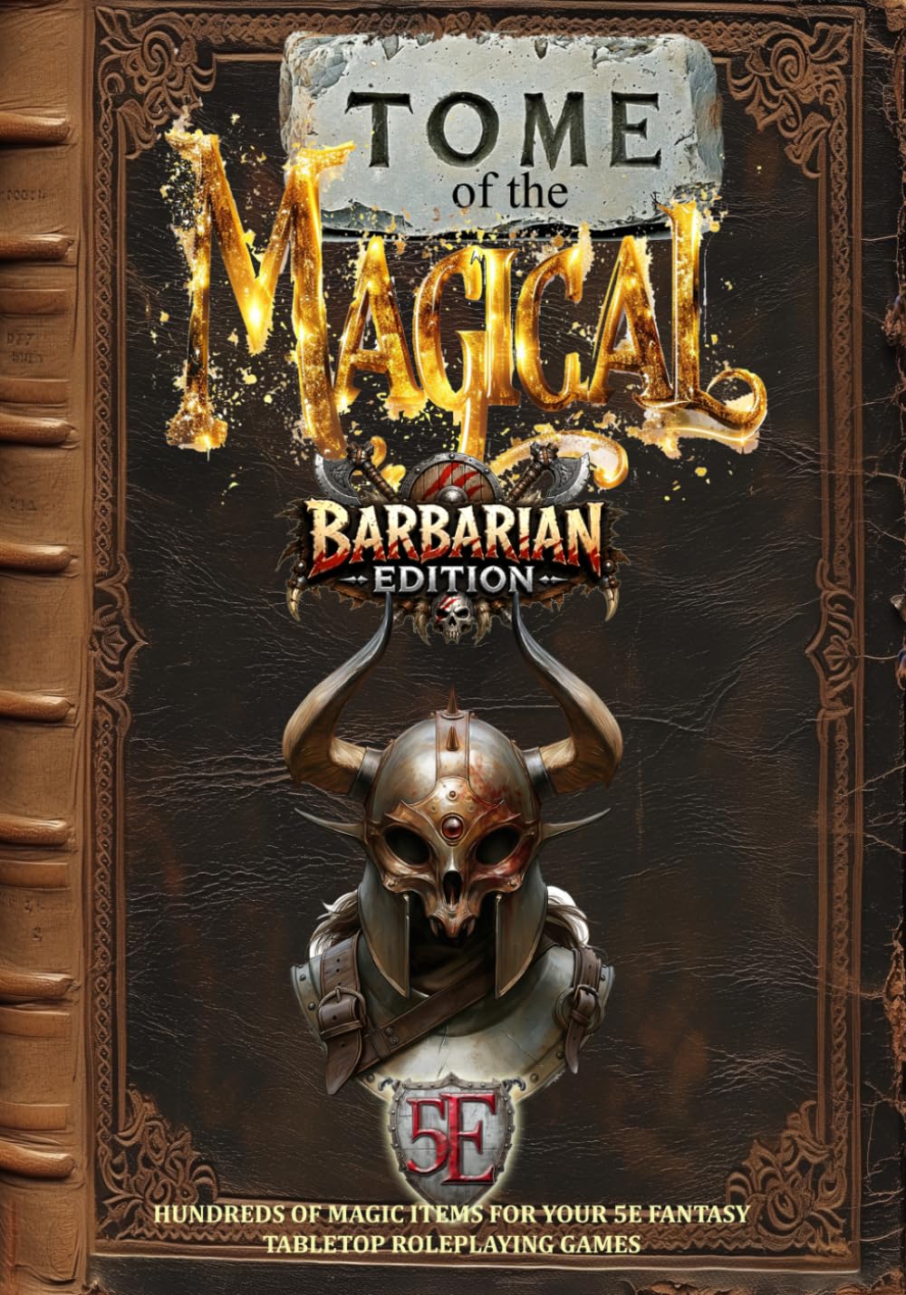 Tome of the Magical: Barbarian Edition: Hundreds of Magic Items For Your 5E Fantasy Tabletop Roleplaying Game (Fantasy Tabletop Roleplaying Supplements)