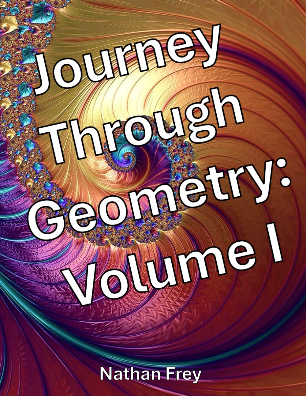 Journey Through Geometry: Volume I