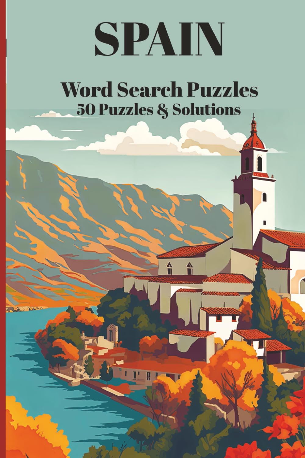 Spain Word Search Puzzles - 50 Unique Puzzles for Kids, Adults & Seniors: Fun & Educational Travel-Themed Brain Games Featuring Spanish Cities, Culture, Food, History & More