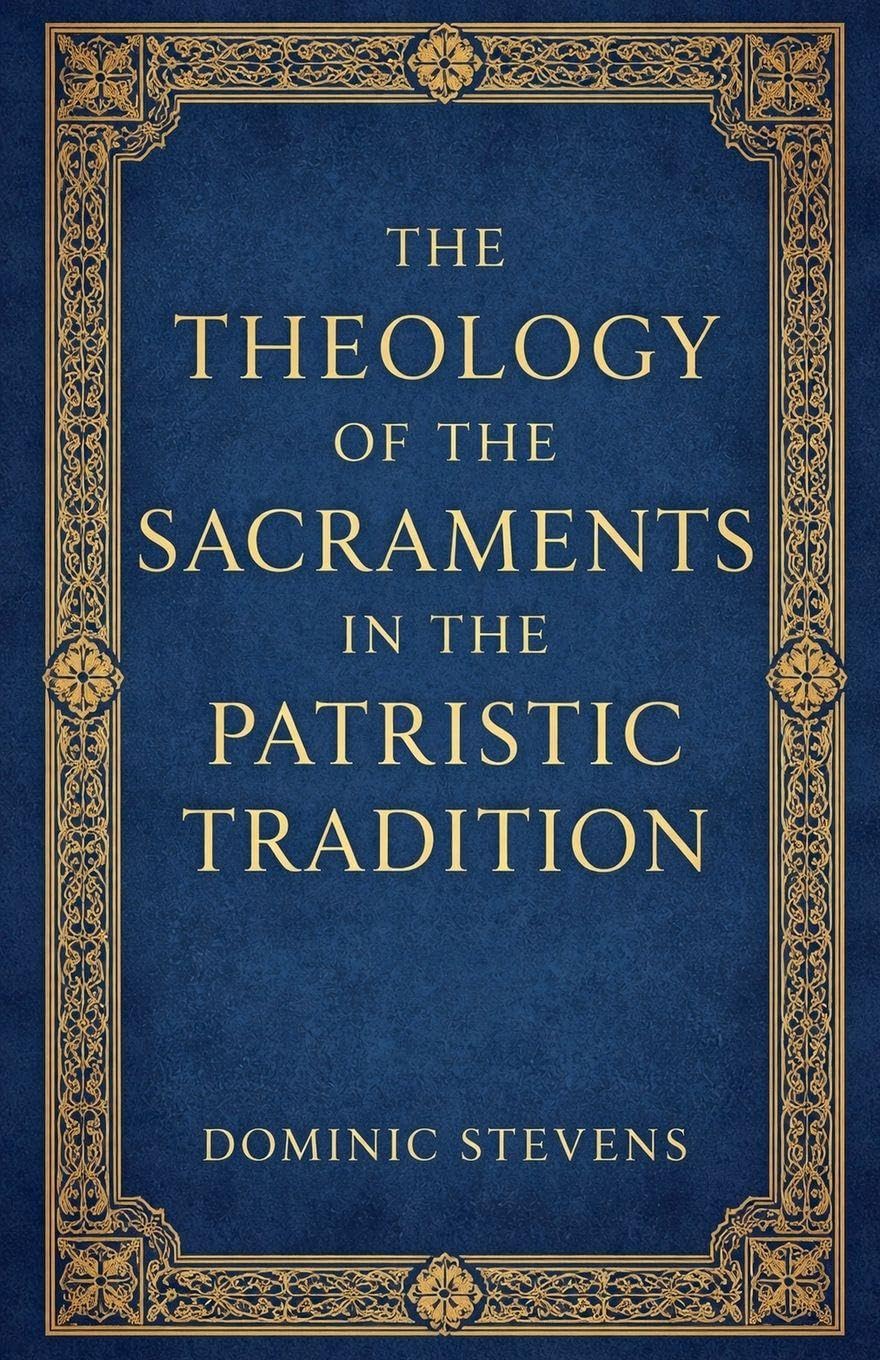 The Theology of the Sacraments in the Patristic Tradition