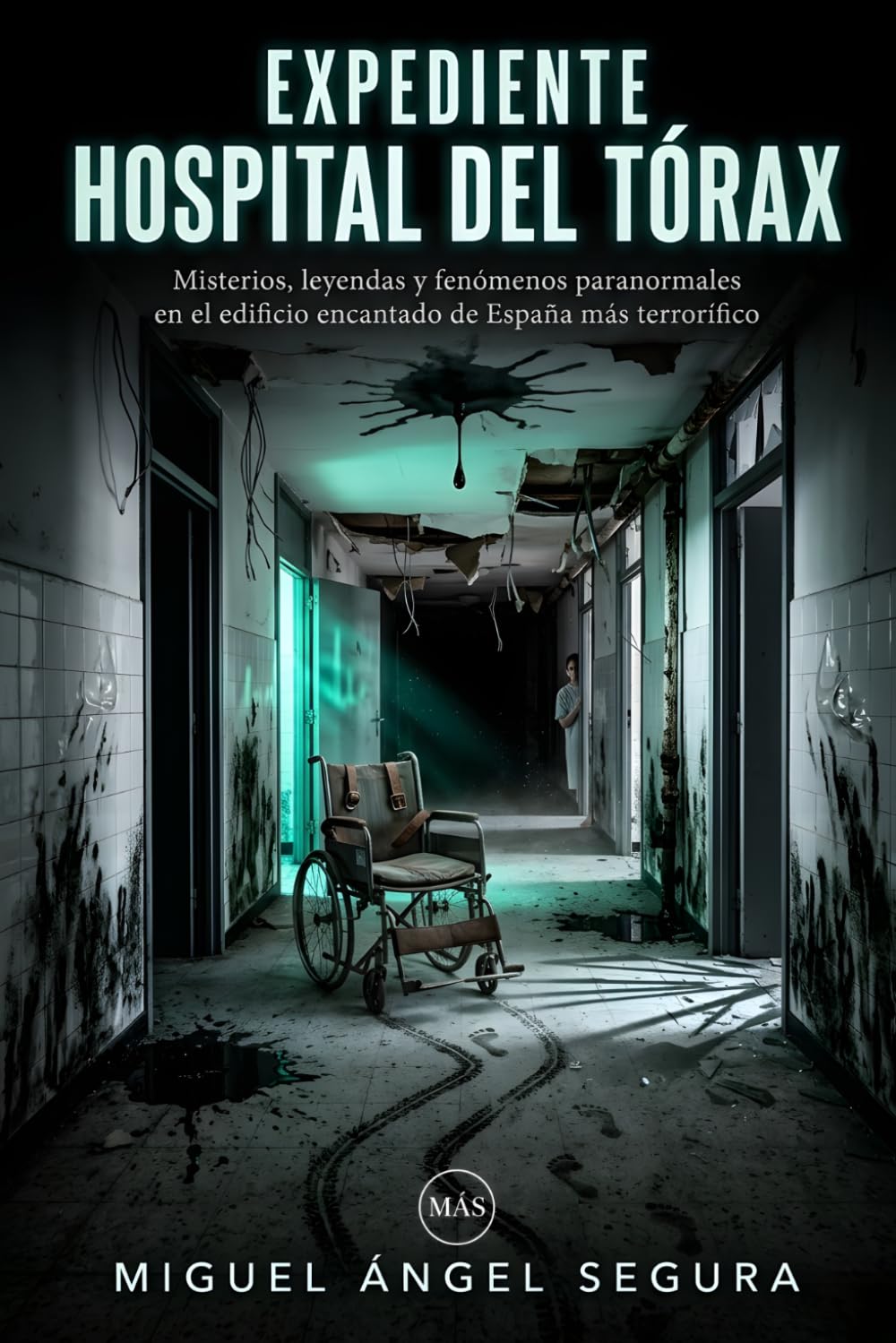 Expediente Hospital del Tórax: Misterios, leyendas y fenómenos paranormales en el edificio encantado de España más terrorífico (La Gran Biblioteca del Misterio)