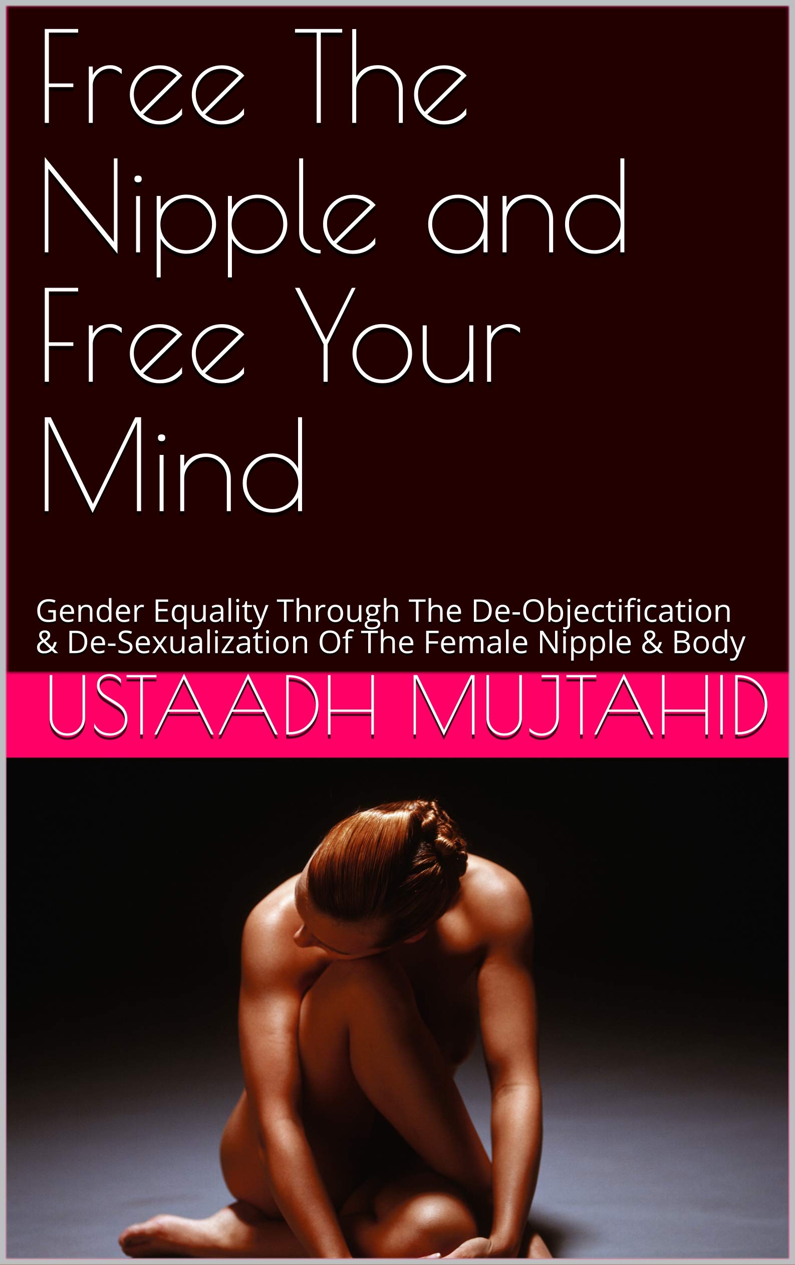 Buy Free The Nipple and Free Your Mind Gender Equality Through The De