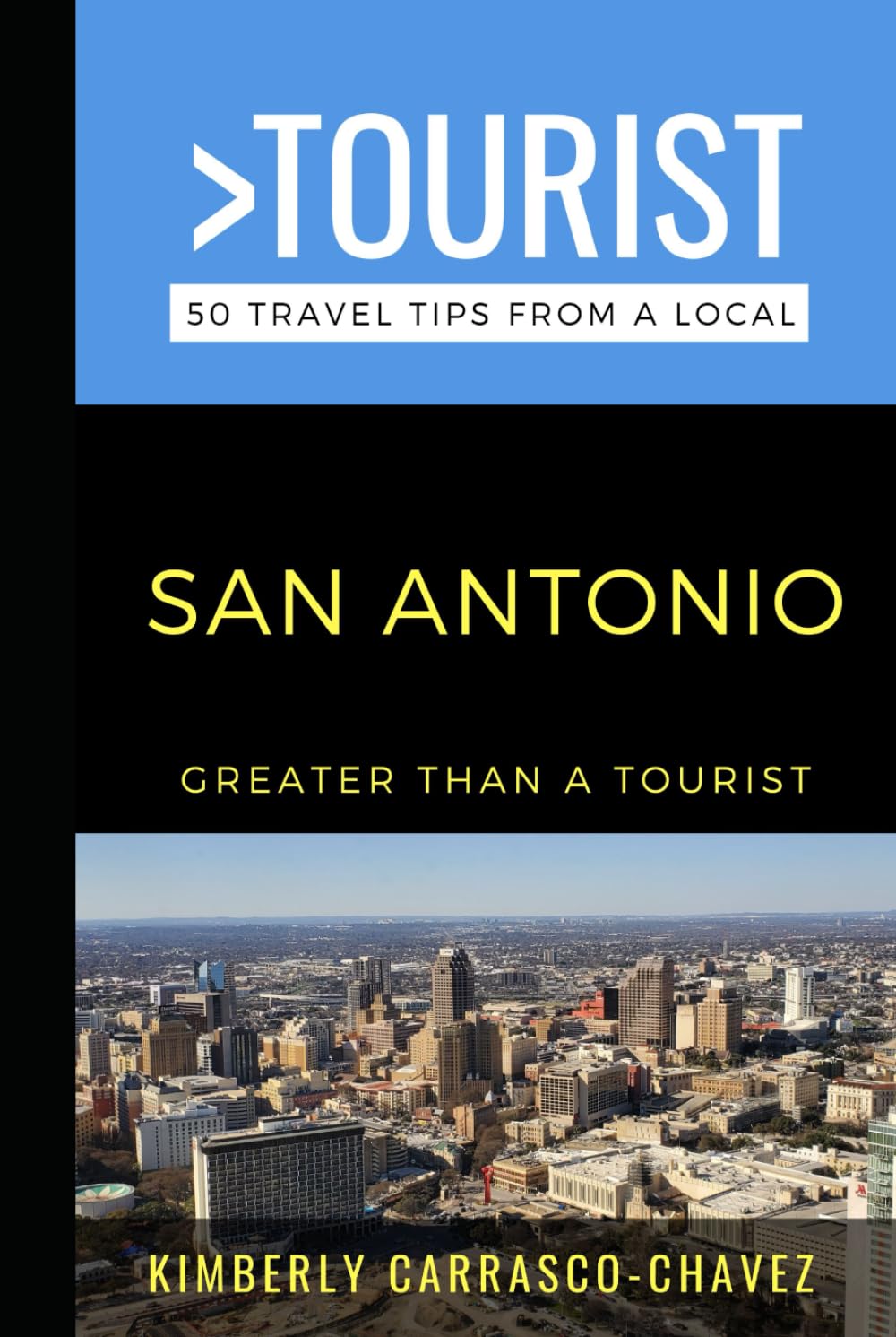 Greater Than a Tourist- San Antonio: 50 Travel Tips from a Local (Greater Than a Tourist North America & Caribbean Series)