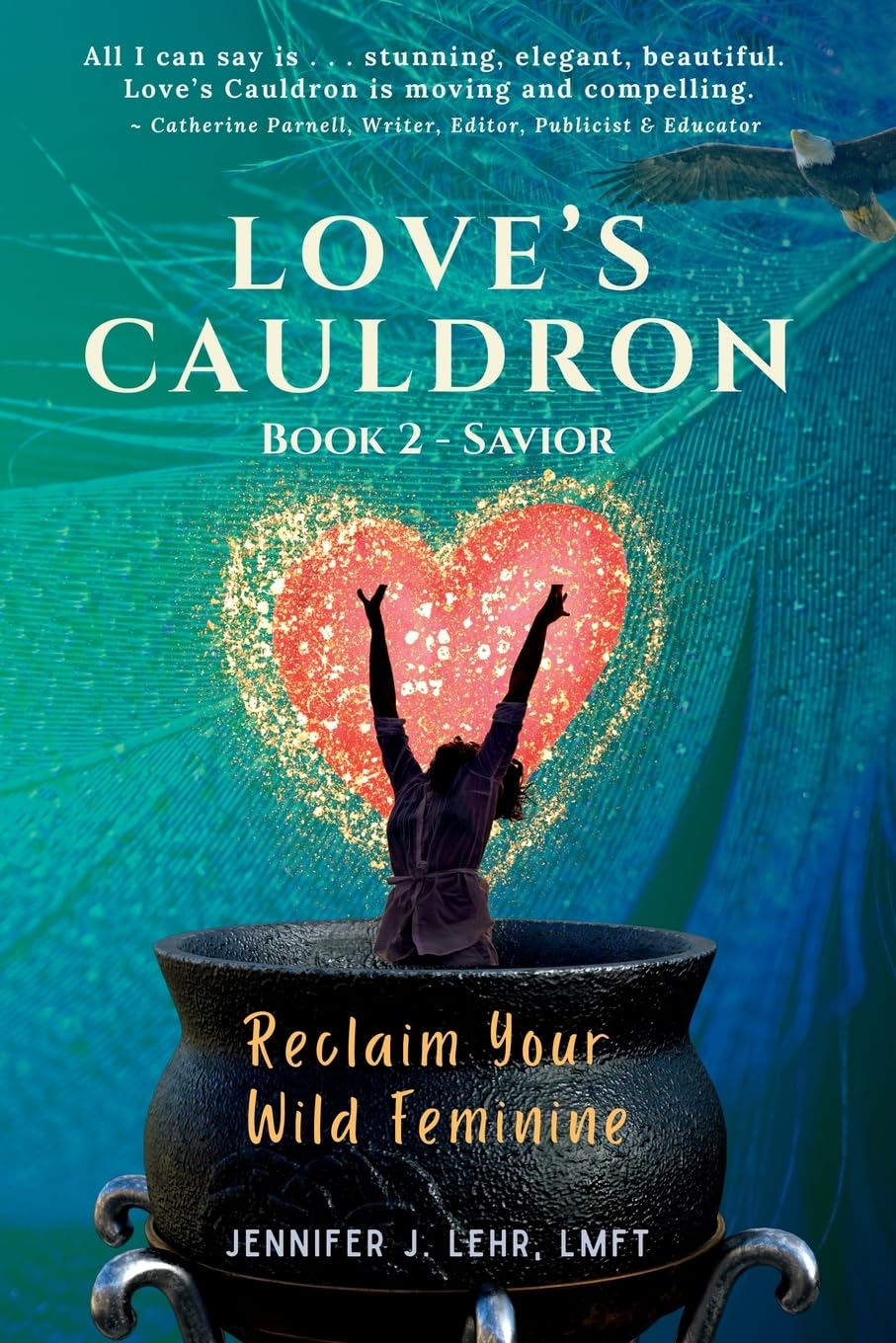 Love's Cauldron: Reclaim Your Wild Feminine, Book 2: Savior