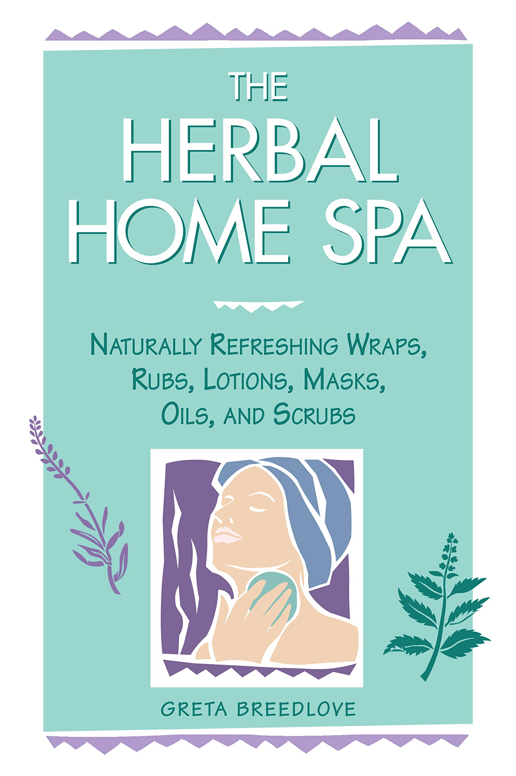 Buy Herbal Home Spa: Naturally Refreshing Wraps, Rubs, Lotions, Masks, Oils, and Scrubs (Herbal Body) — BookShops.in