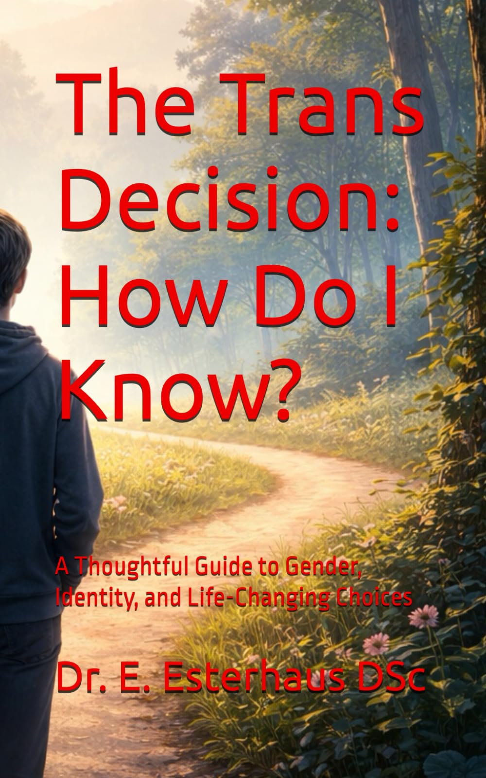 The Trans Decision: How Do I Know?: A Thoughtful Guide to Gender, Identity, and Life-Changing Choices