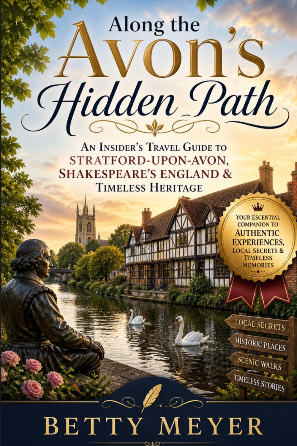 Along the Avon’s Hidden Path: An Insider’s Travel Guide to Stratford-upon-Avon, Shakespeare’s England & Timeless Heritage (Guidebook Travel by Betty M. Meyer)