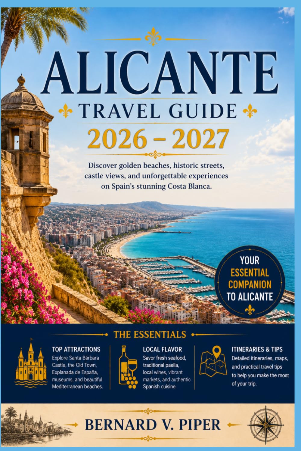 ALICANTE TRAVEL GUIDE 2026-2027: Beaches, Old Town Streets, Castle Views, and Costa Blanca Day Trips for First-Time Visitors