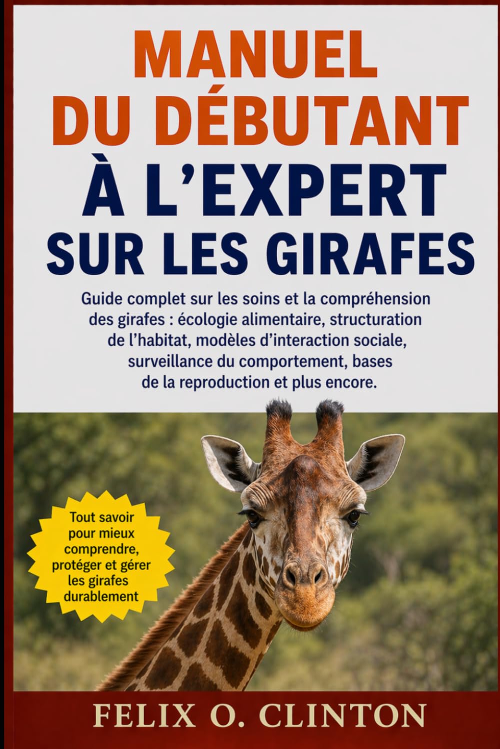 MANUEL DU DÉBUTANT À L'EXPERT SUR LES GIRAFES: Guide complet sur les soins et la compréhension des girafes : écologie alimentaire, structuration de ... bases de la reproduction et plus en