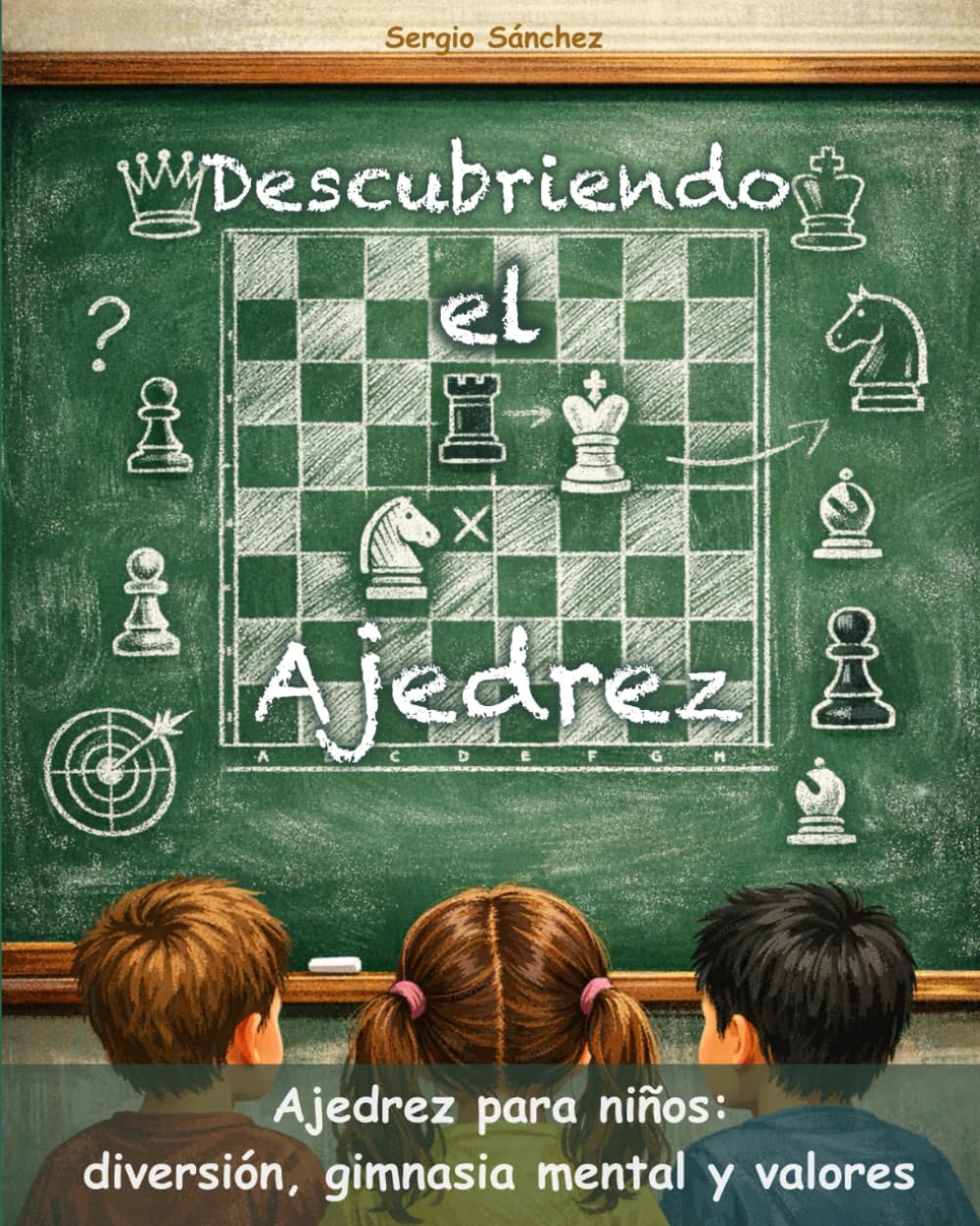 Descubriendo el Ajedrez: Ajedrez para niños desde cero: diversión, gimnasia mental y valores