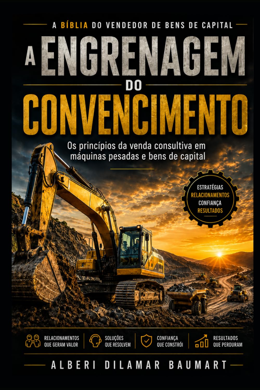 A Engrenagem do Convencimento: Os principios da venda consultiva no mercado de máquinas pesadas e bens de capital