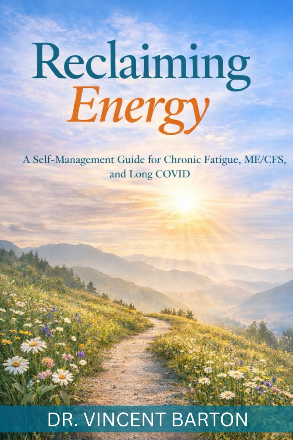 RECLAIMING ENERGY: A Self-Management Guide for Chronic Fatigue, ME/CFS, and Long COVID