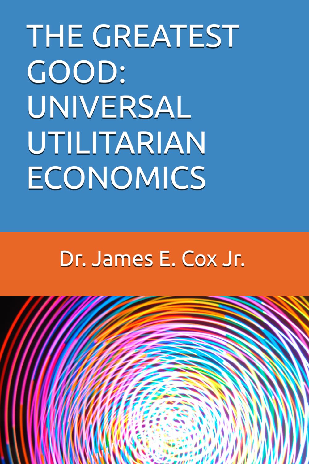 THE GREATEST GOOD: UNIVERSAL UTILITARIAN ECONOMICS (THE FIRST BOOK OF THE UNIVERSAL PEACE SERIES)
