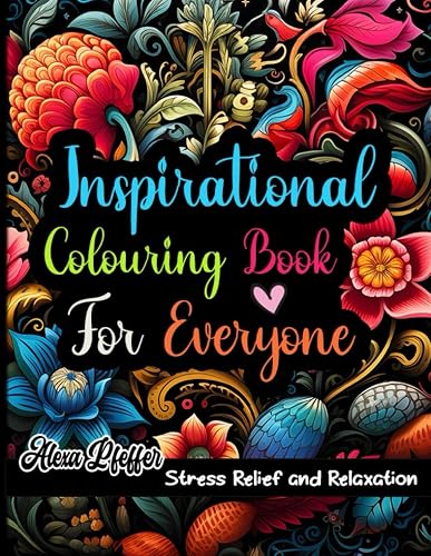 Inspirational Colouring Book For Everyone: Inspirational Affirmations Coloring Book For Everyone , Unwind with Uplifting Quotes for Relaxation and Confidence Building
