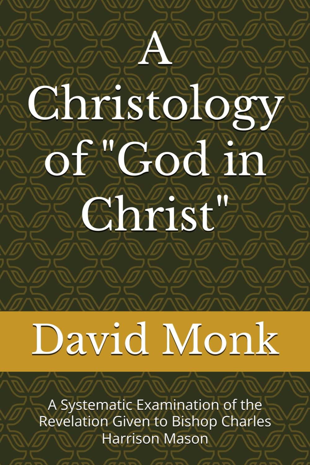 A Christology of "God in Christ": A Systematic Examination of the Revelation Given to Bishop Charles Harrison Mason