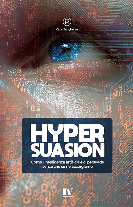 HYPERSUASION: Come l’intelligenza artificiale ci persuade senza che ce ne accorgiamo