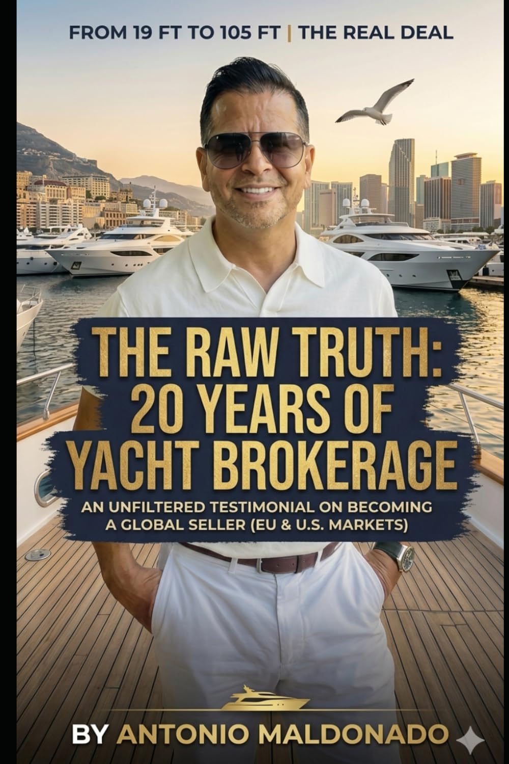 The Raw Truth: 20 Years of Yacht Brokerage: An Unfiltered Testimonial on Becoming a Global Seller (EU & U.S. Markets)