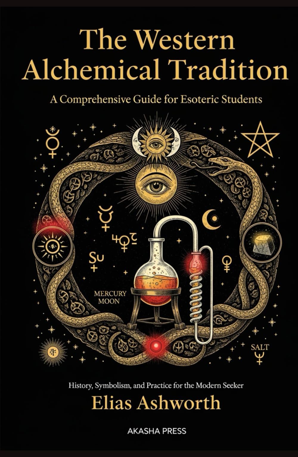 The Western Alchemical Tradition: A Comprehensive Guide for Esoteric Students: History, Symbolism, and Practice for the Modern Seeker (The Western Esoteric Tradition: Studies in Ancient Mystery Arts)