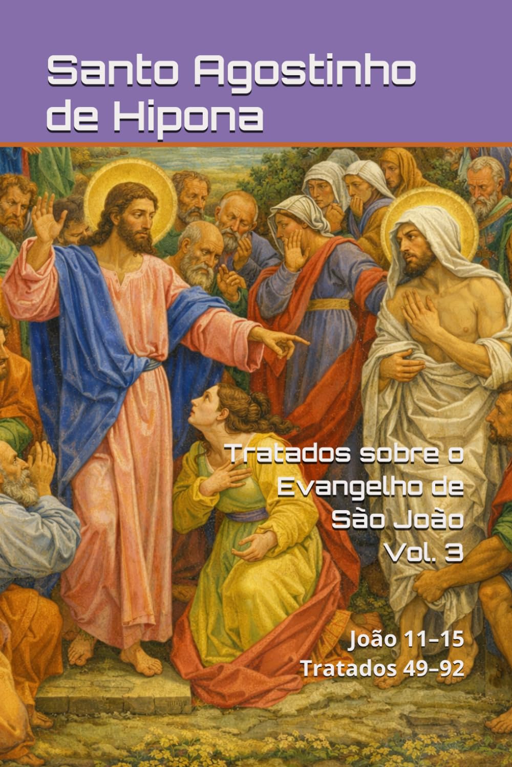 Tratados sobre o Evangelho de São João: Volume III: João 11–15 | Tratados 49–92 (Patrística)