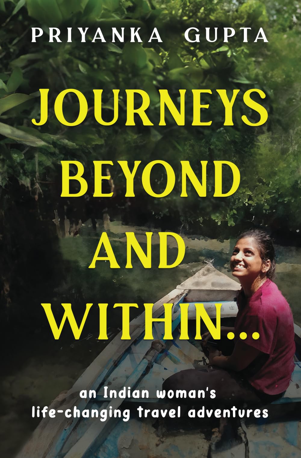 Journeys Beyond and Within...: An Indian woman's life-changing travel adventures