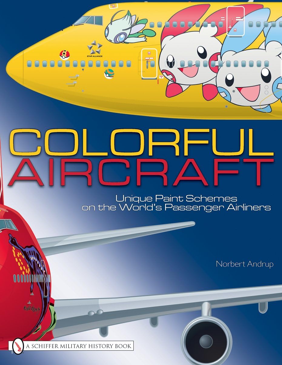 Colorful Aircraft: Unique Paint Schemes on the World’s Passenger Airliners (A Schiffer Military History Book)