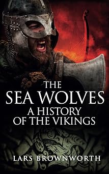 The Sea Wolves A History of the Vikings