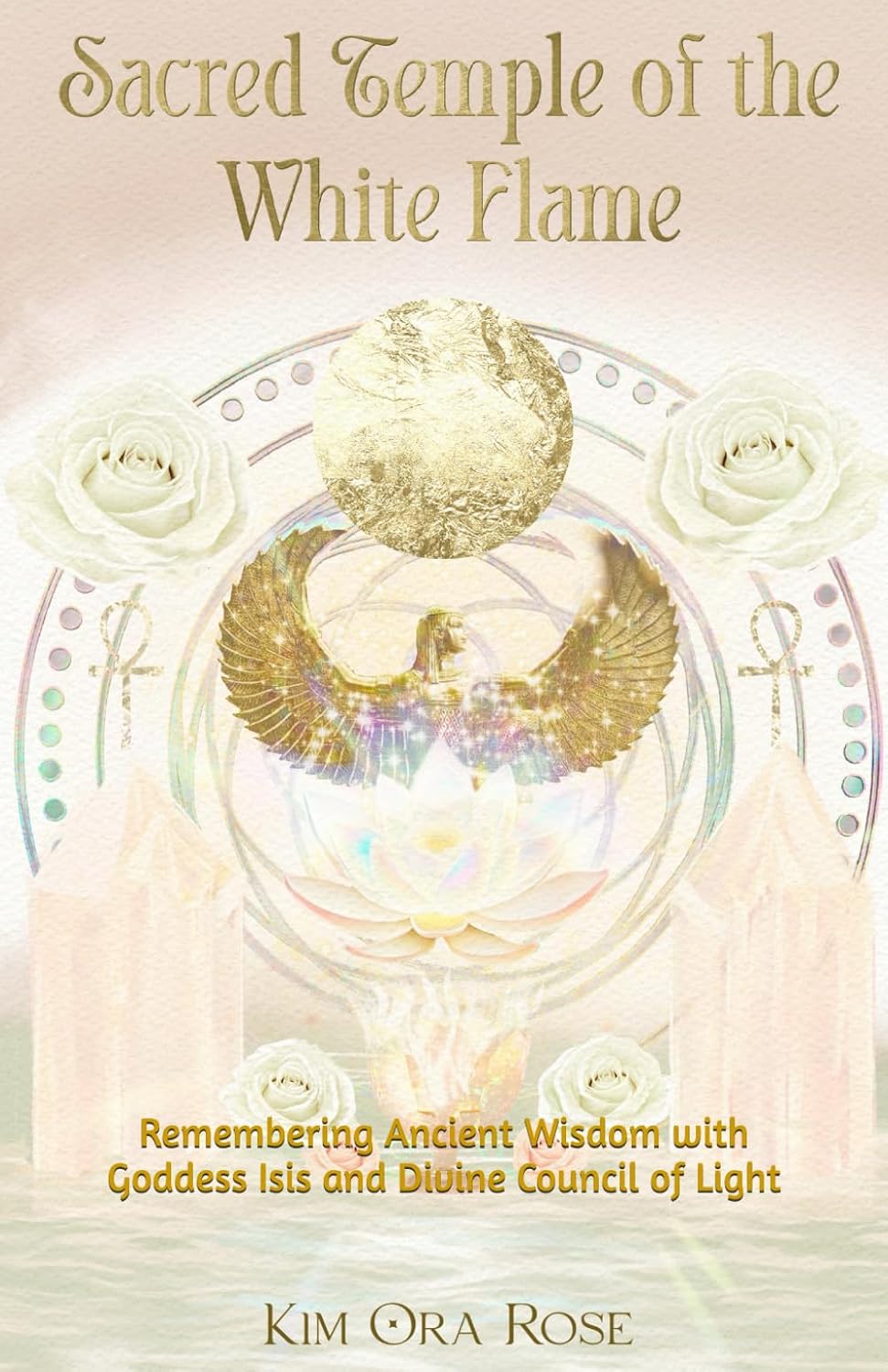 Sacred Temple of the White Flame: Remembering Ancient Wisdom with Goddess Isis and Divine Council of Light (The White Flame Mysteries: Initiations, Ascension & Mastery)