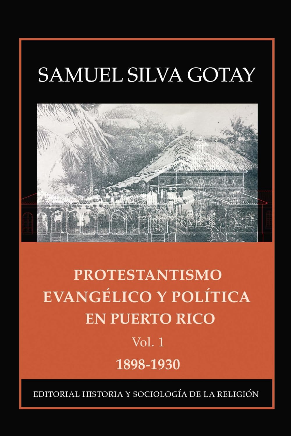 Protestantismo Evangélico y Política: 1898-1930: Vol. 1 (Spanish Edition)