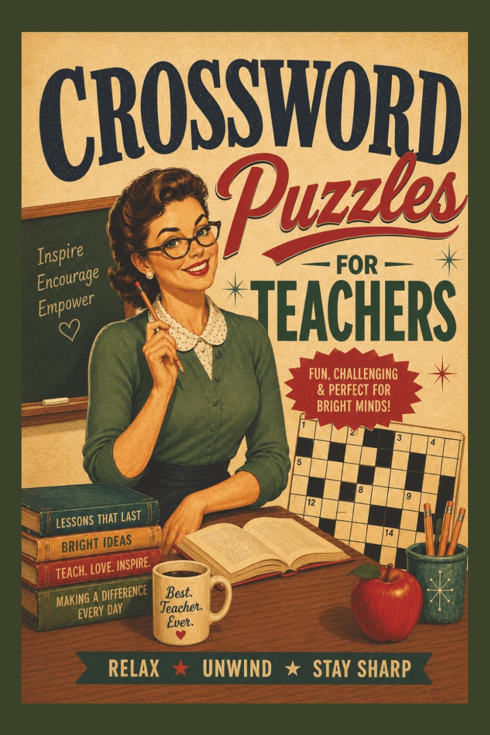 Crossword Puzzles for Teachers: Crossword Puzzles for Teachers: Relax, Unwind, and Stay Sharp with Fun, Challenging Classroom-Themed Brain Games