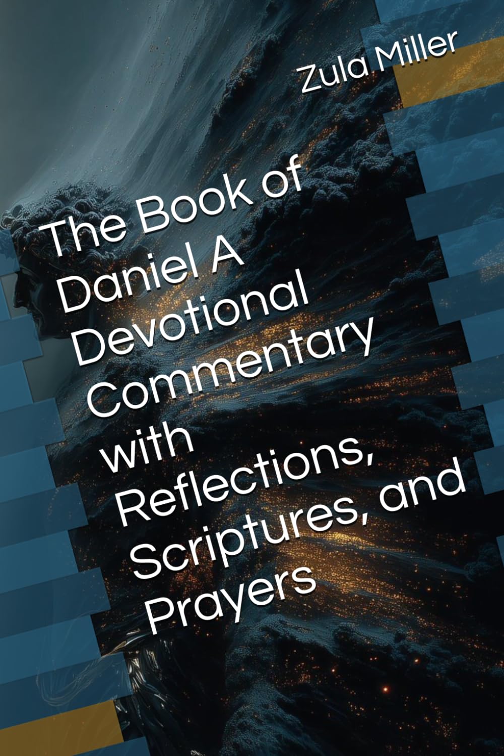 The Book of Daniel A Devotional Commentary with Reflections, Scriptures, and Prayers