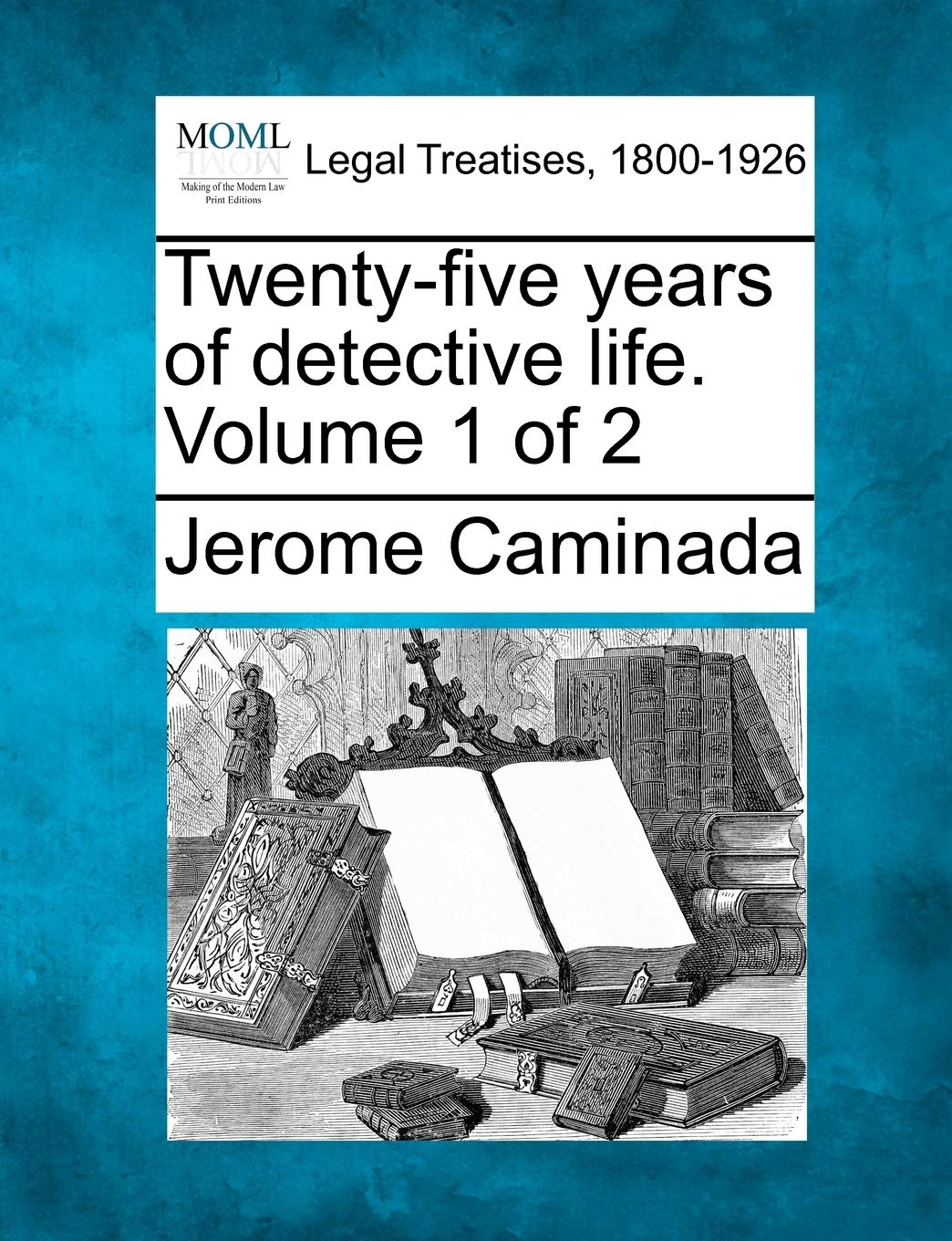 Twenty-Five Years of Detective Life. Volume 1 of 2