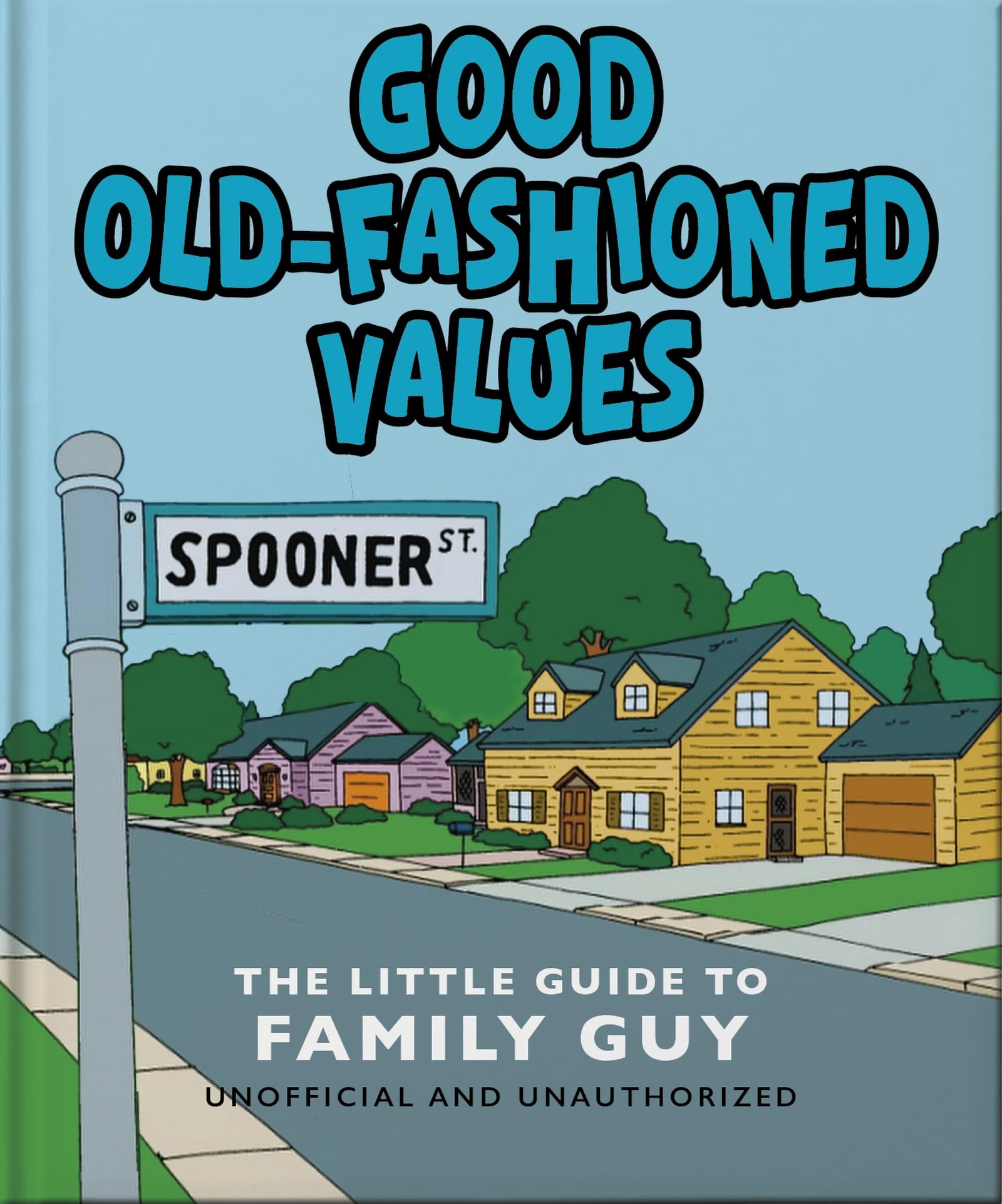 Good Old-Fashioned Values: The Little Guide to Family Guy: The Little Guide to Family Guy