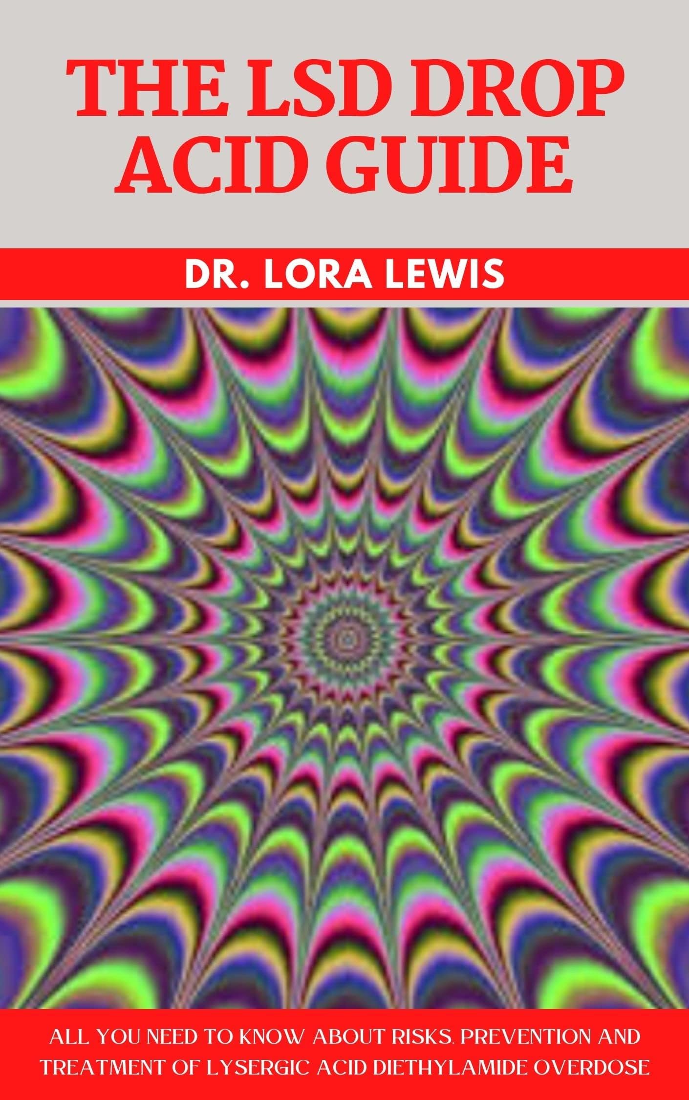 The LSD Drop Acid Guide: All You Need to Know About Risks, Prevention and Treatment of Lysergic Acid Diethylamide Overdose