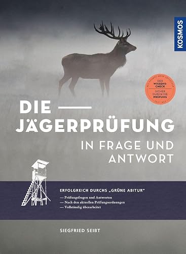Die Jägerprüfung in Frage und Antwort: Erfolgreich durchs "Grüne Abitur" - Prüfungsfragen und Antworten für die Jagdscheinprüfung