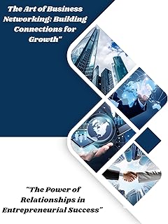 The Art of Business Networking: Building Connectio