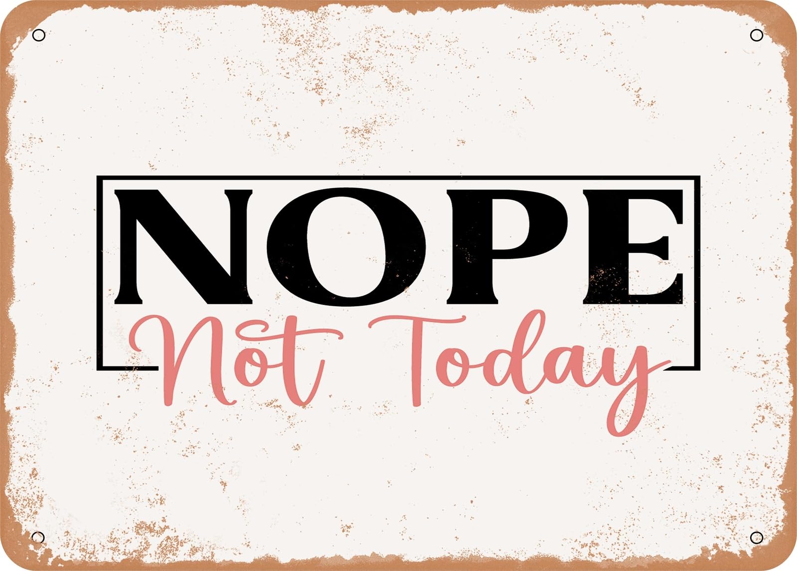 Metal Sign - Nope Not today - Vintage Look Sign home decor