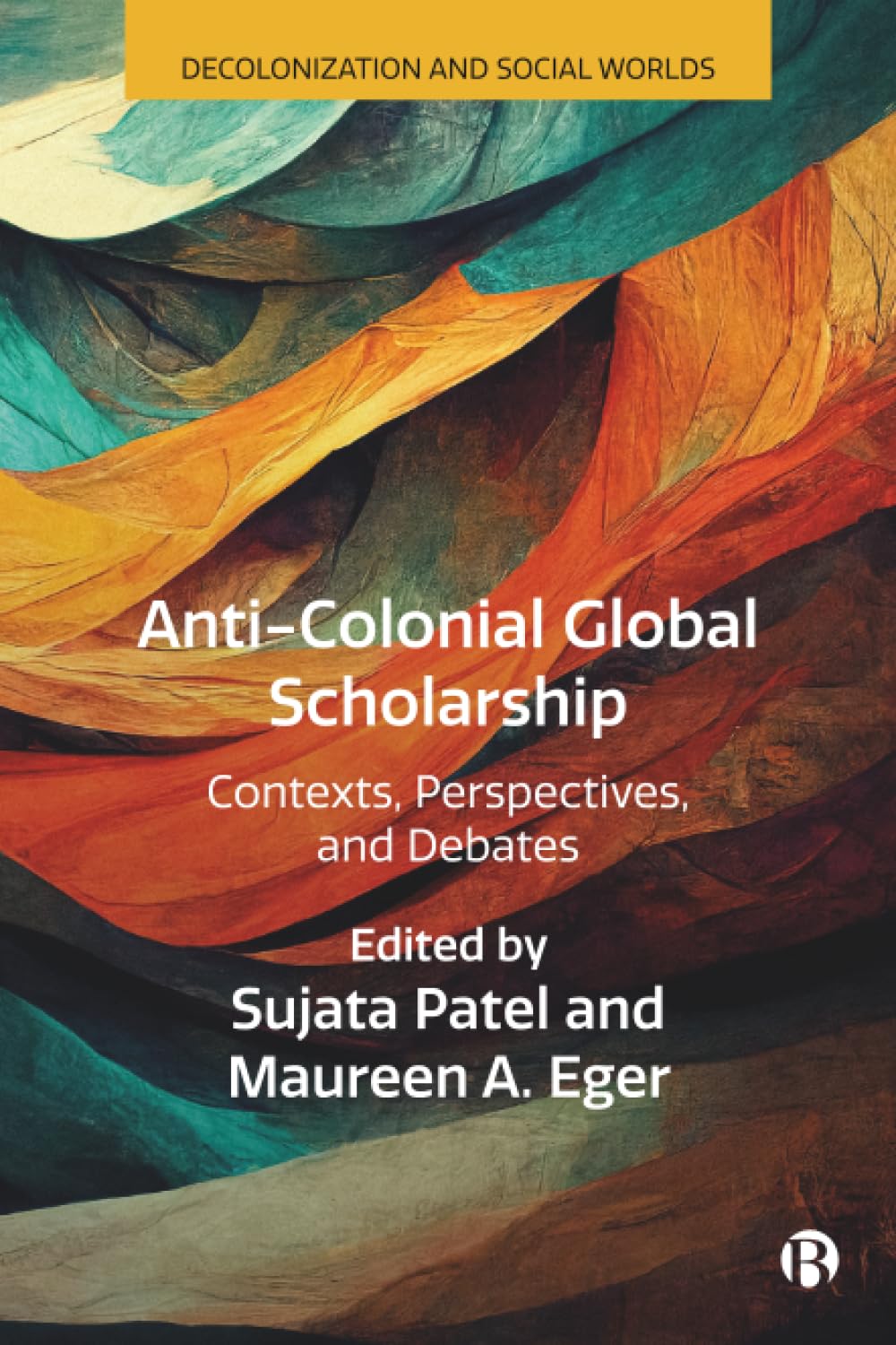 Anti-Colonial Global Scholarship: Contexts, Perspectives, and Debates (Decolonization and Social Worlds)