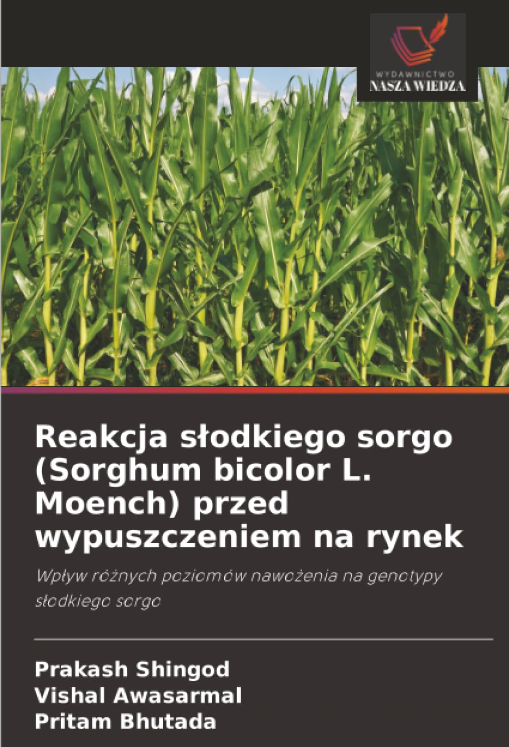Reakcja słodkiego sorgo (Sorghum bicolor L. Moench) przed wypuszczeniem na rynek: Wpływ różnych poziomów nawożenia na genotypy słodkiego sorgo: Wp¿yw ... nawo¿enia na genotypy s¿odkiego sorgo