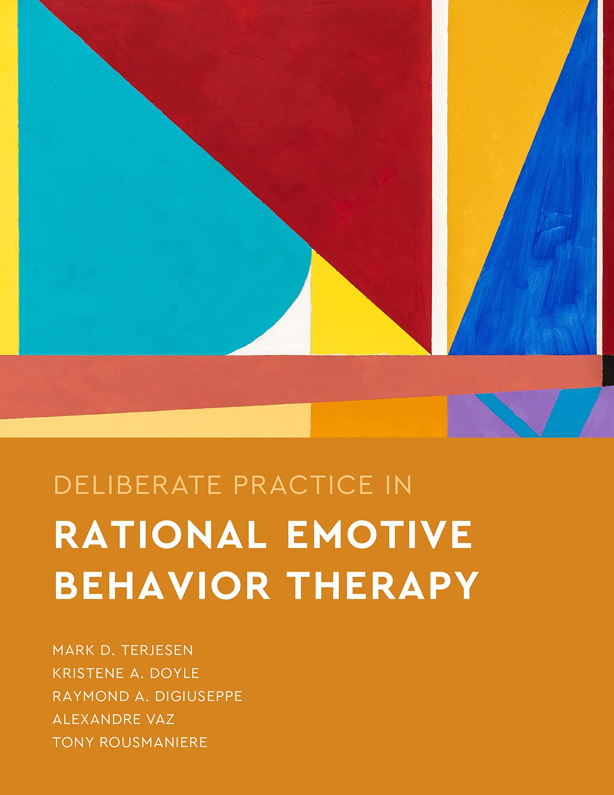 Deliberate Practice in Rational Emotive Behavior Therapy (Essentials of Deliberate Practice Series)