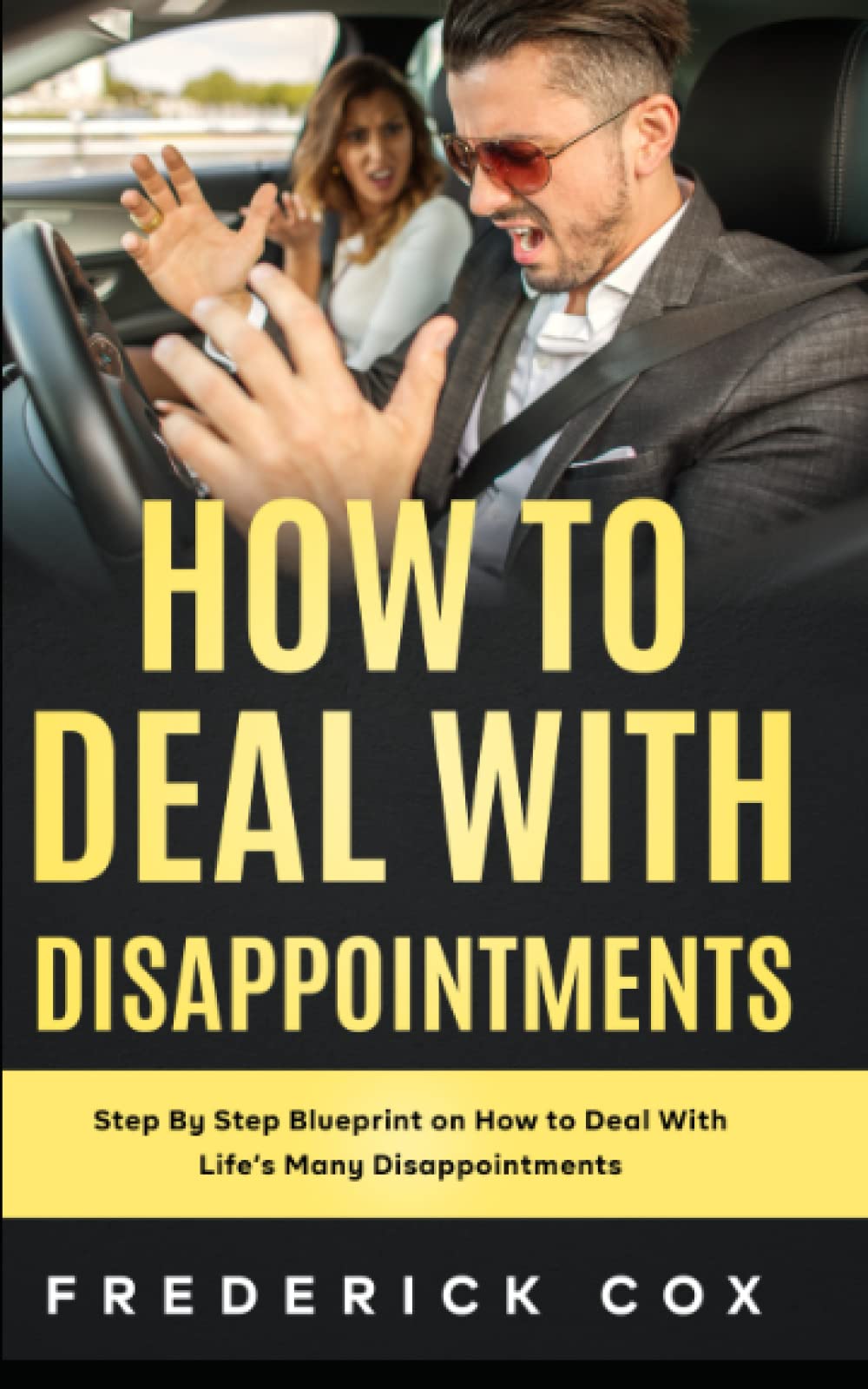 How To Deal with Disappointments: Step By Step Blueprint on How to Deal With Life’s Many Disappointments