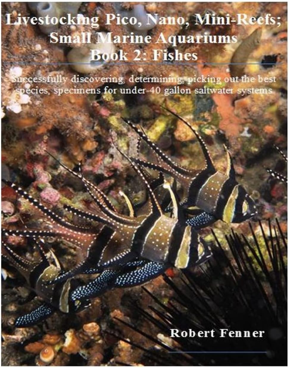 Livestocking Pico, Nano, Mini-Reefs; Small Marine Aquariums: Book 2: Fishes, Successfully discovering, determining, picking out the best species, ... saltwater systems (Small Marine Systems)