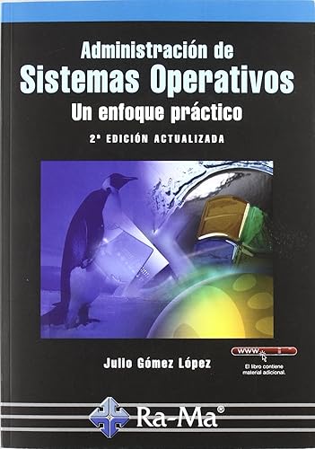 Administración de Sistemas Operativos. Un enfoque práctico. 2ª Edición (INFORMATICA GENERAL)