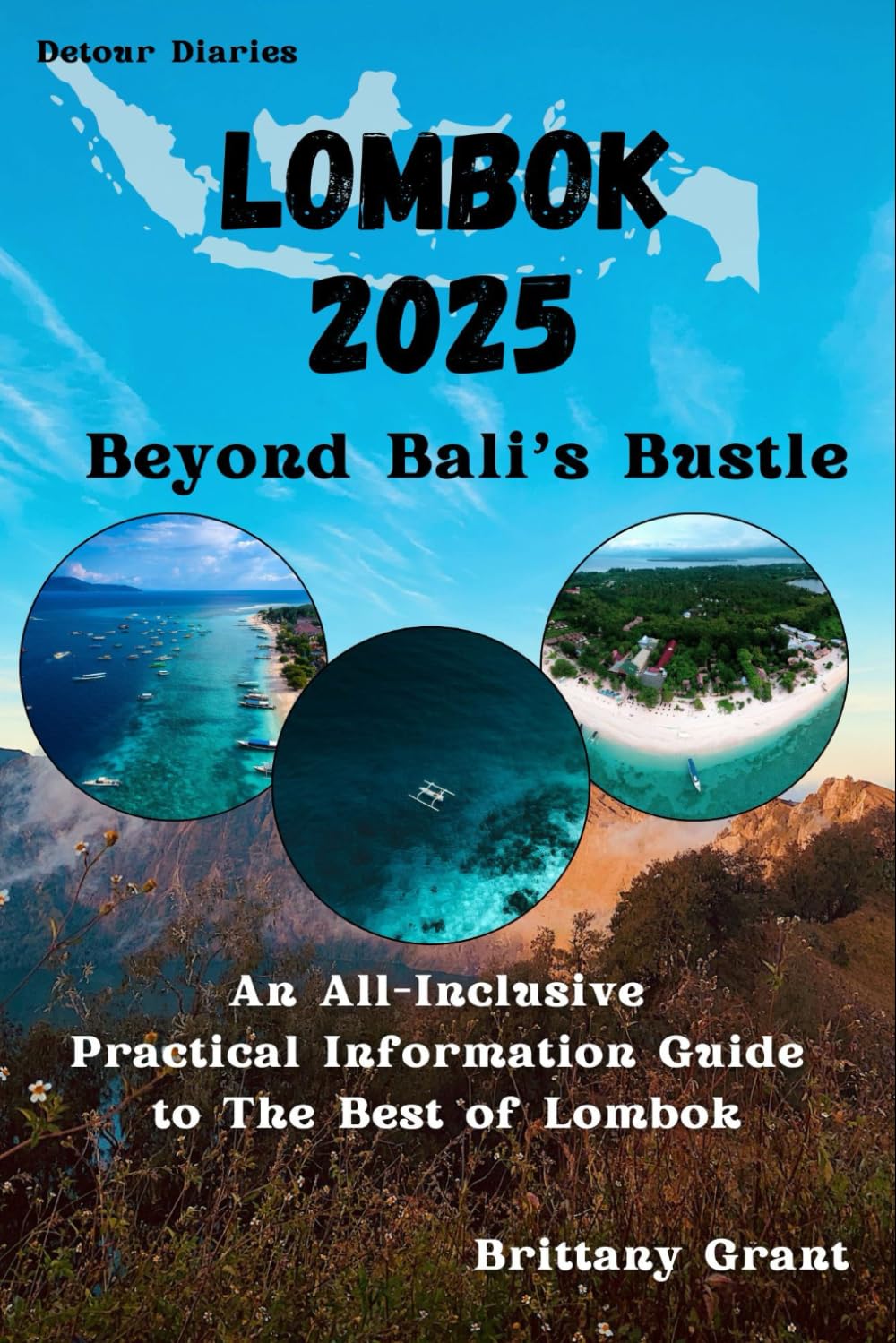 Lombok Travel Guide 2025: An All-Inclusive Practical Information Guide to The Best of Lombok (Detour Diaries)