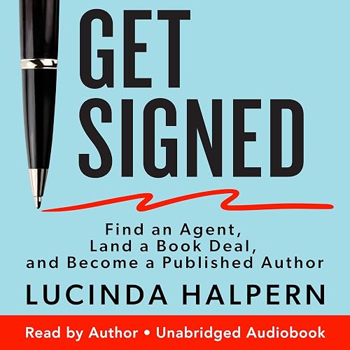 Get Signed: Find an Agent, Land a Book Deal, and Become a Published Author