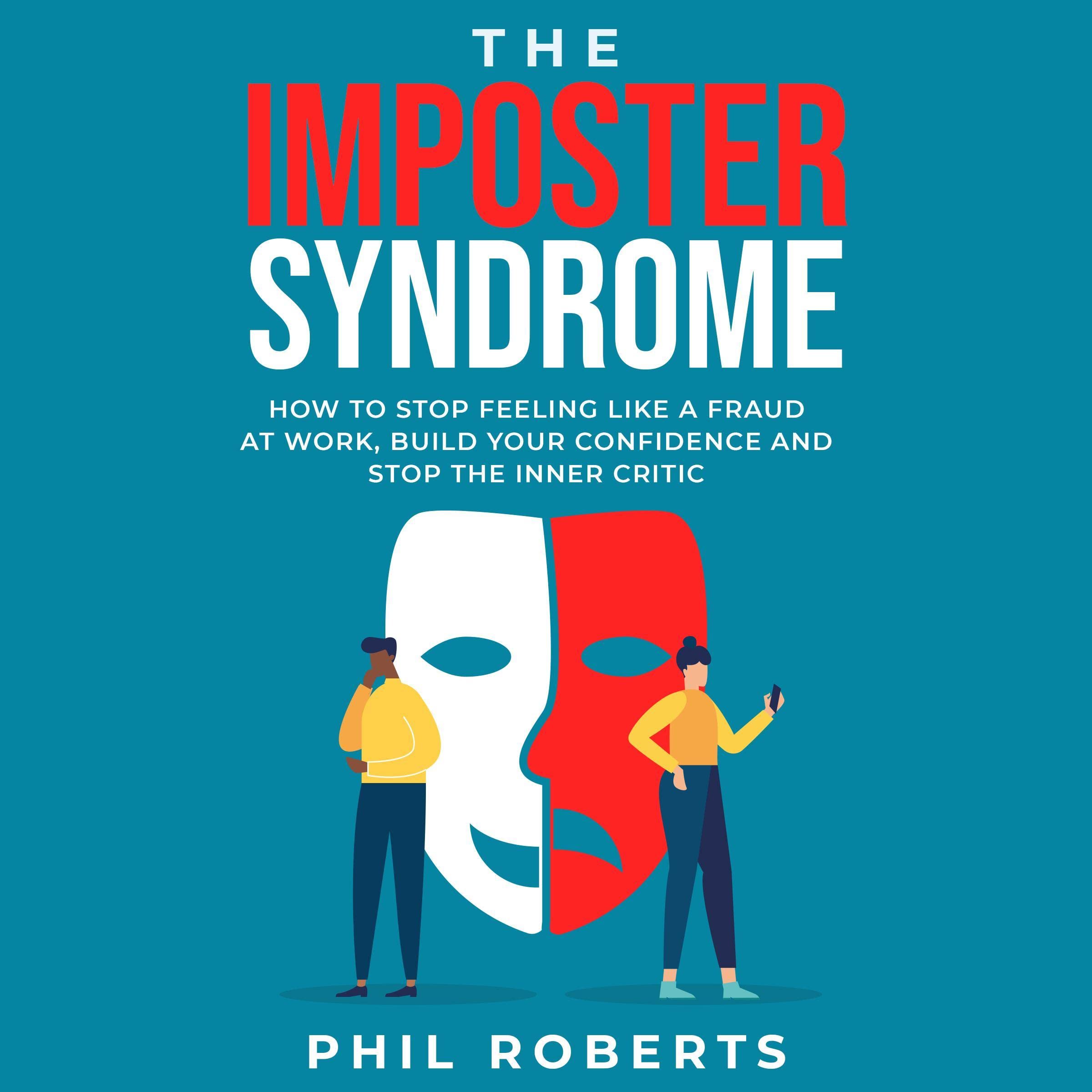 Cover art for The Imposter Syndrome: How to Stop Feeling Like a Fraud at Work, Build Your Confidence and Stop the Inner Critic