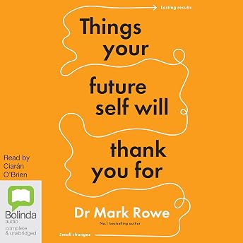 Things Your Future Self Will Thank You For Audiobook by Dr Mark Rowe episode artwork