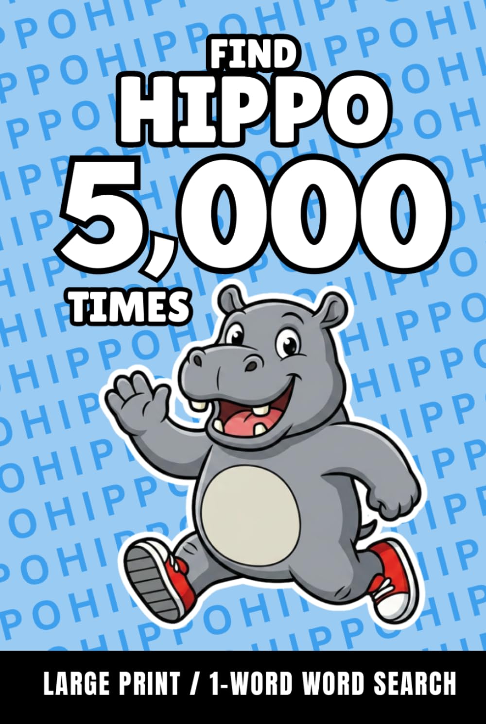 Find Hippo 5,000 Times: 1-Word Word Search | Hard Puzzles for Adults | Large Print (1-Word Searches)