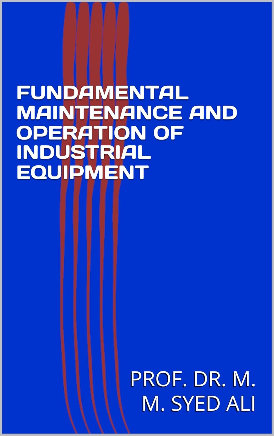 FUNDAMENTAL MAINTENANCE AND OPERATION OF INDUSTRIAL EQUIPMENT      Kindle Edition