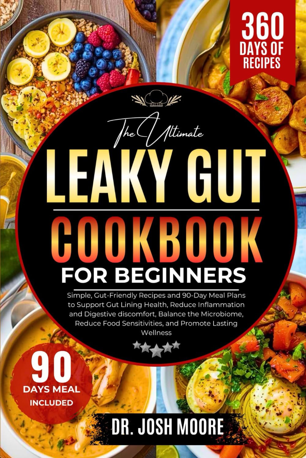 THE ULTIMATE LEAKY GUT COOKBOOK FOR BEGINNERS: Simple, Gut-Friendly Recipes and 90-Day Meal Plans to Support Gut Lining Health, Reduce Inflammation ... Sensitivities, and Promote Lasting Wellness