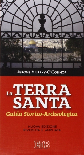 La Terra Santa. Guida storico archeolog